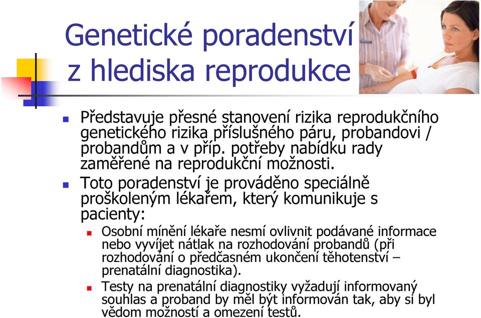 Toto poradenství je prováděno speciálně proškoleným lékařem, který komunikuje s pacienty: Osobní mínění lékaře nesmí ovlivnit podávané informace nebo