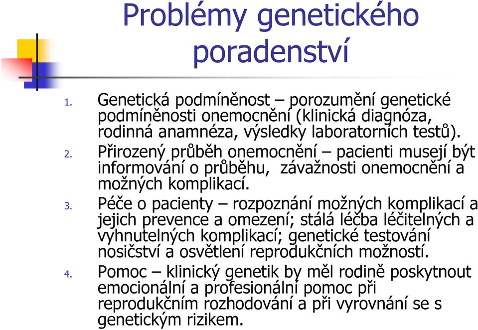 Přirozený průběh onemocnění pacienti musejí být informování o průběhu, závažnosti onemocnění a možných komplikací. 3.