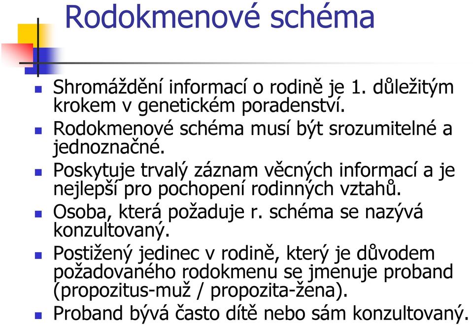 Poskytuje trvalý záznam věcných informací a je nejlepší pro pochopení rodinných vztahů. Osoba, která požaduje r.