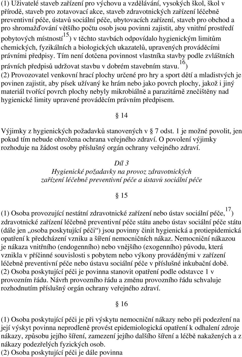 chemických, fyzikálních a biologických ukazatelů, upravených prováděcími právními předpisy.