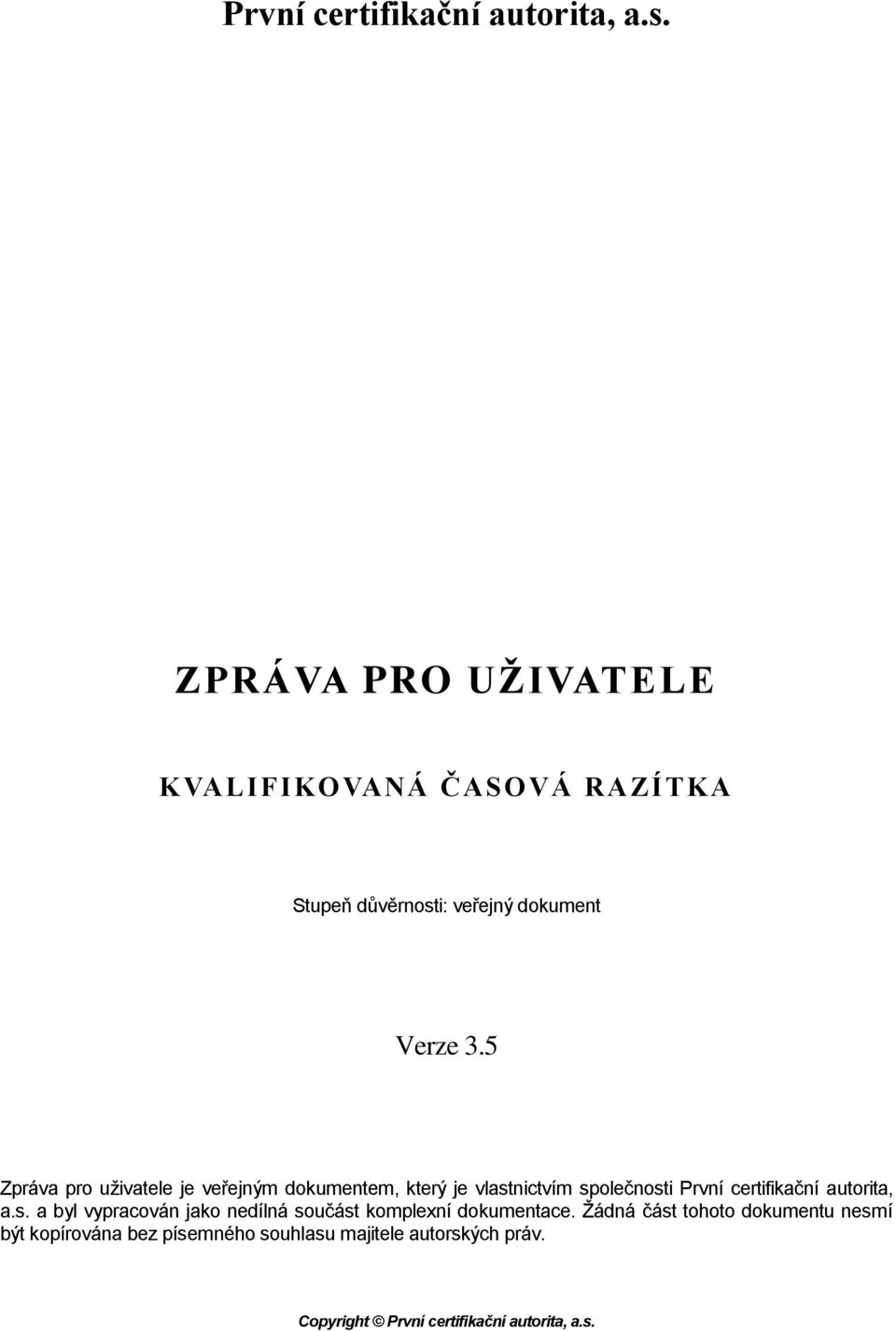 5 Zpráva pro uživatele je veřejným dokumentem, který je vlastnictvím společnosti  a byl vypracován