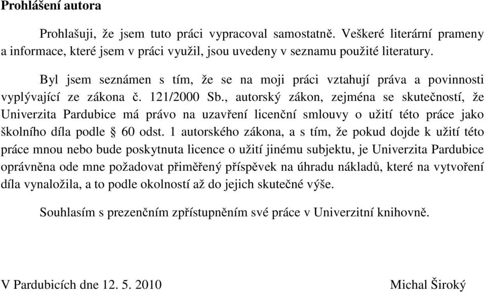 , autorský zákon, zejména se skutečností, že Univerzita Pardubice má právo na uzavření licenční smlouvy o užití této práce jako školního díla podle 60 odst.