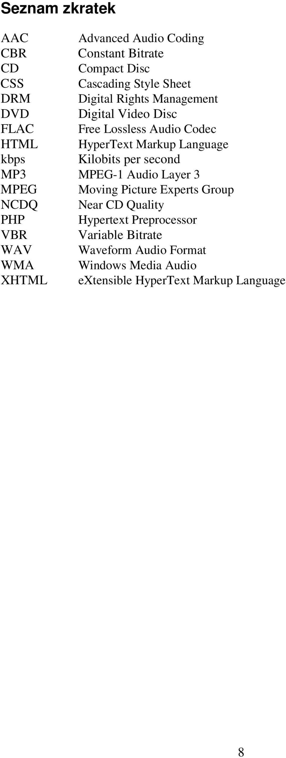 per second MP3 MPEG-1 Audio Layer 3 MPEG Moving Picture Experts Group NCDQ Near CD Quality PHP Hypertext