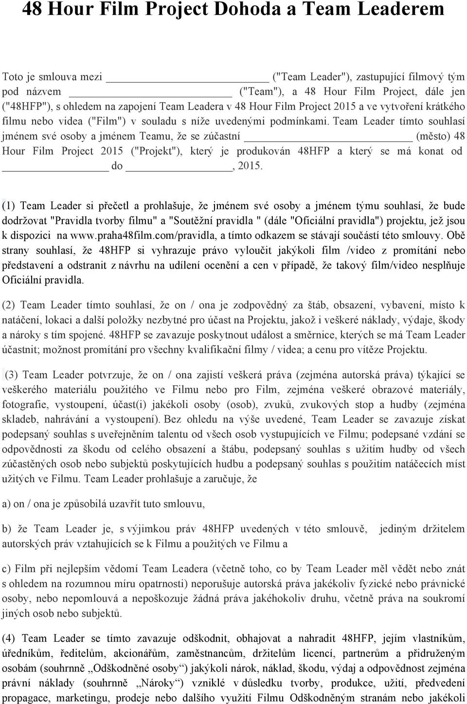 Team Leader tímto souhlasí jménem své osoby a jménem Teamu, že se zúčastní (město) 48 Hour Film Project 2015 ("Projekt"), který je produkován 48HFP a který se má konat od do, 2015.
