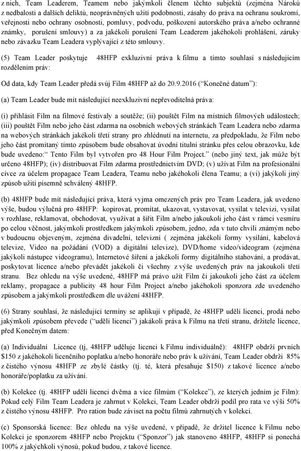 Leadera vyplývající z této smlouvy. (5) Team Leader poskytuje 48HFP exkluzivní práva k filmu a tímto souhlasí s následujícím rozdělením práv: Od data, kdy Team Leader předá svůj Film 48HFP až do 20.9.