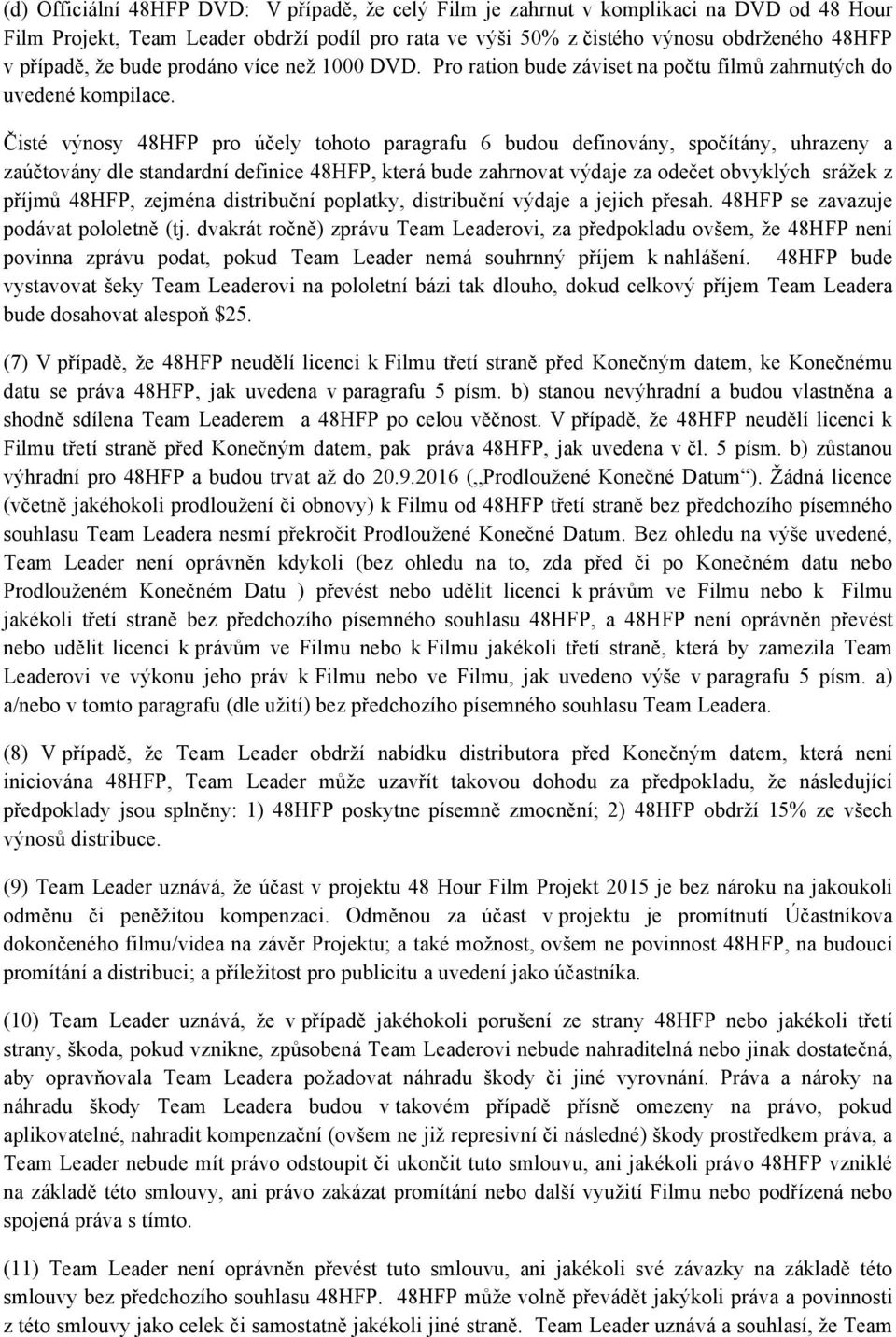 Čisté výnosy 48HFP pro účely tohoto paragrafu 6 budou definovány, spočítány, uhrazeny a zaúčtovány dle standardní definice 48HFP, která bude zahrnovat výdaje za odečet obvyklých srážek z příjmů