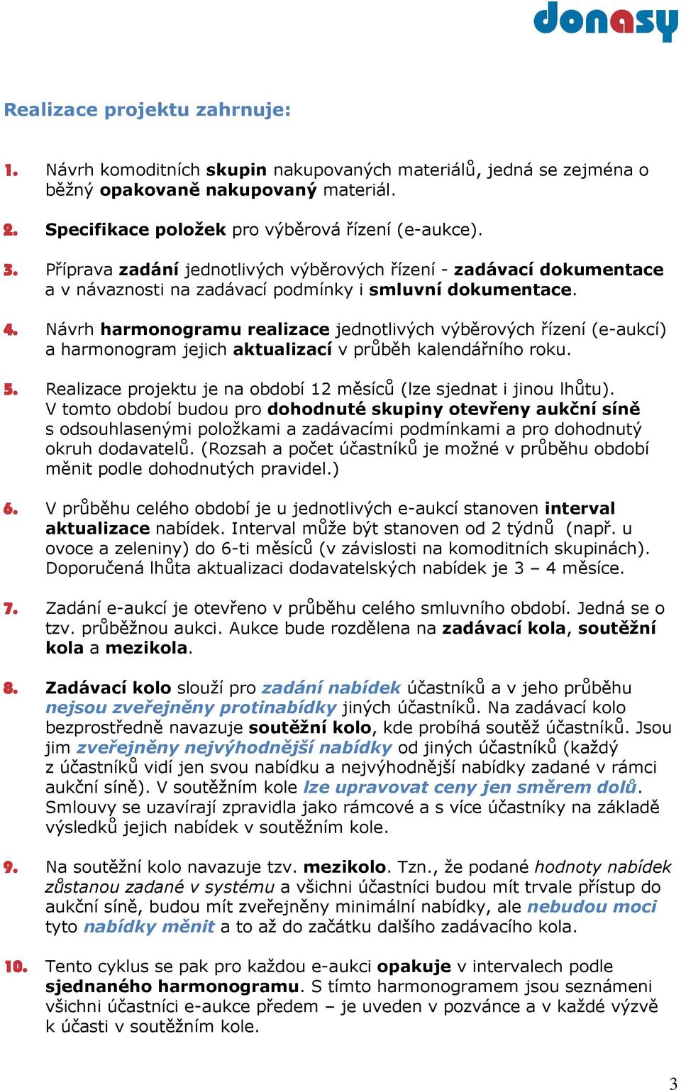 Návrh harmonogramu realizace jednotlivých výběrových řízení (e-aukcí) a harmonogram jejich aktualizací v průběh kalendářního roku. 5.