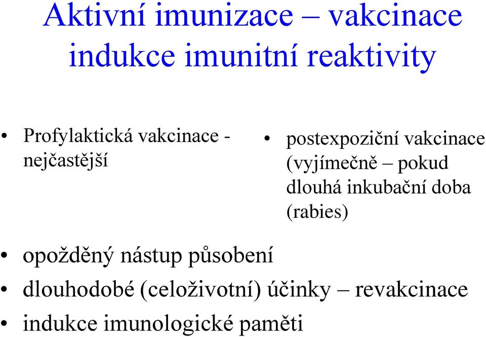 (vyjímečně pokud dlouhá inkubační doba (rabies) opožděný nástup