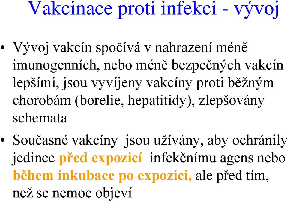 hepatitidy), zlepšovány schemata Současné vakcíny jsou užívány, aby ochránily jedince