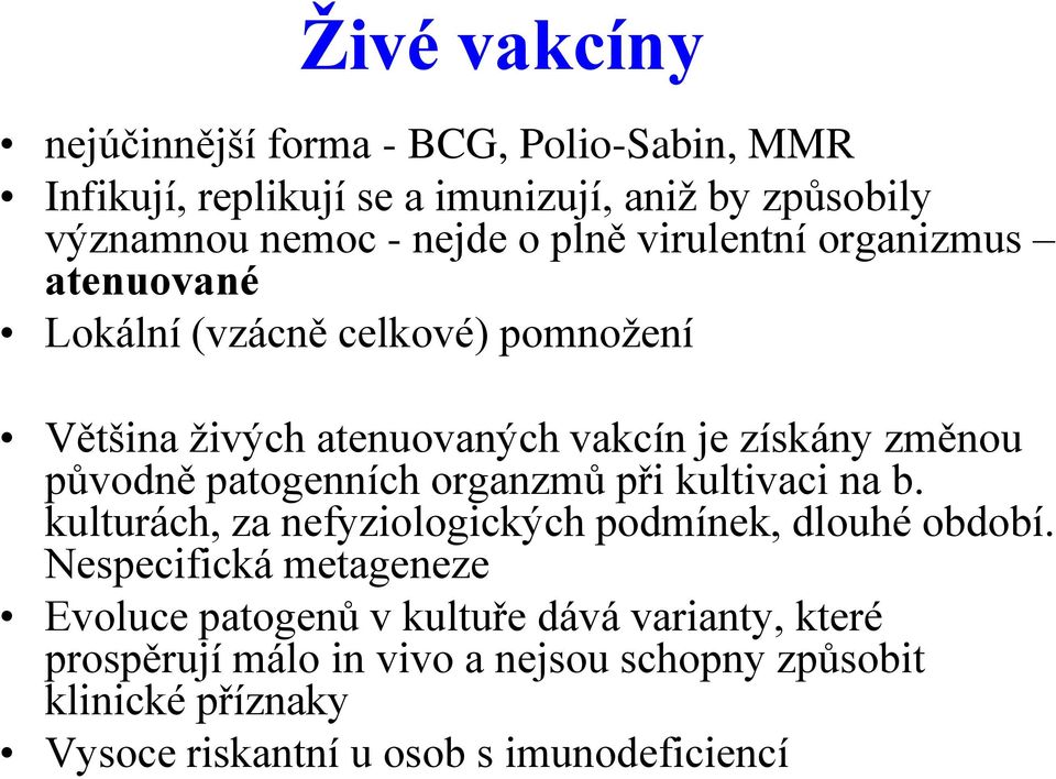 patogenních organzmů při kultivaci na b. kulturách, za nefyziologických podmínek, dlouhé období.