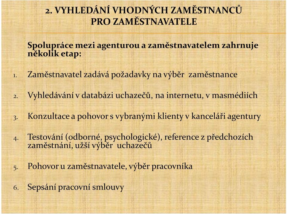 Vyhledávání v databázi uchazečů, na internetu, v masmédiích 3.