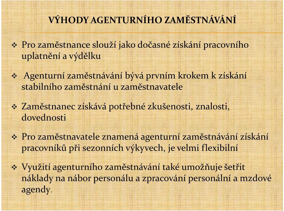 znalosti, dovednosti Pro zaměstnavatele znamená agenturní zaměstnávání získání pracovníků při sezonních výkyvech, je velmi