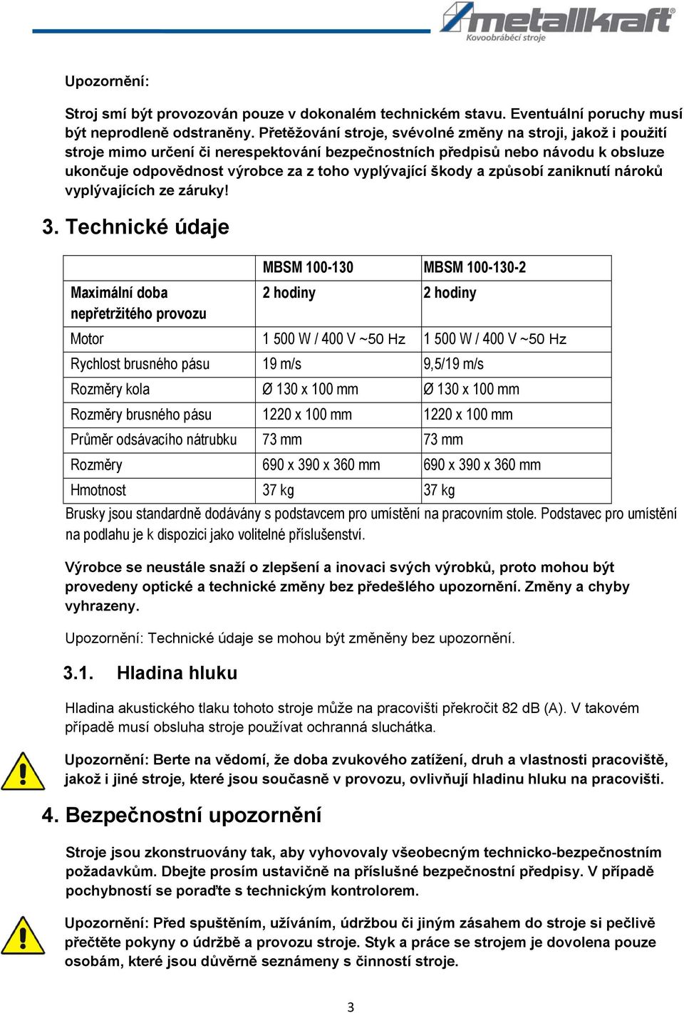 škody a způsobí zaniknutí nároků vyplývajících ze záruky! 3.