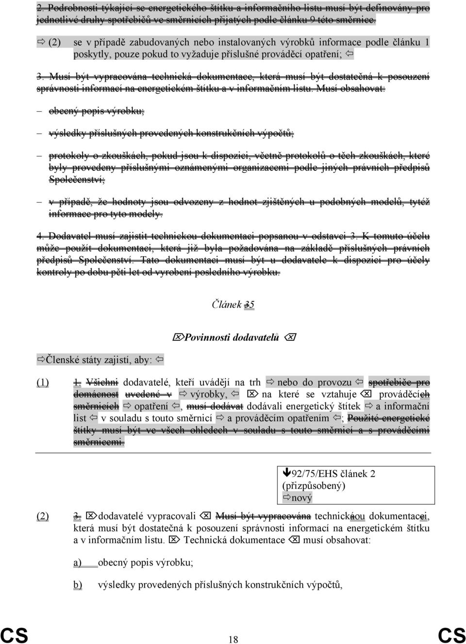 Musí být vypracována technická dokumentace, která musí být dostatečná k posouzení správnosti informací na energetickém štítku a v informačním listu.