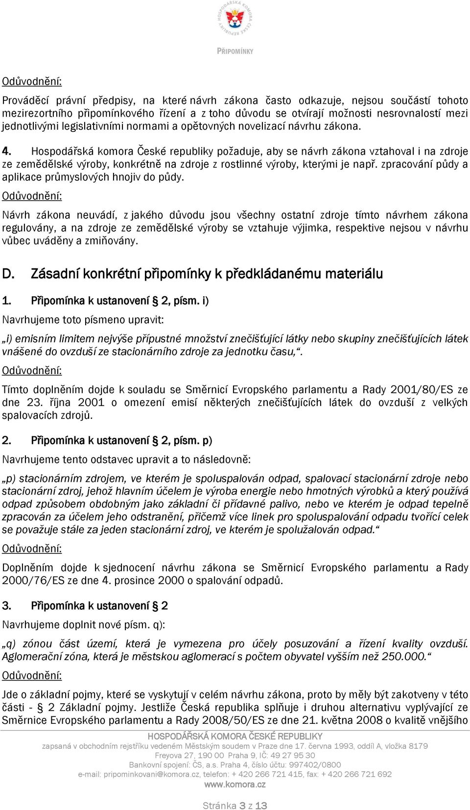 Hospodářská komora České republiky požaduje, aby se návrh zákona vztahoval i na zdroje ze zemědělské výroby, konkrétně na zdroje z rostlinné výroby, kterými je např.