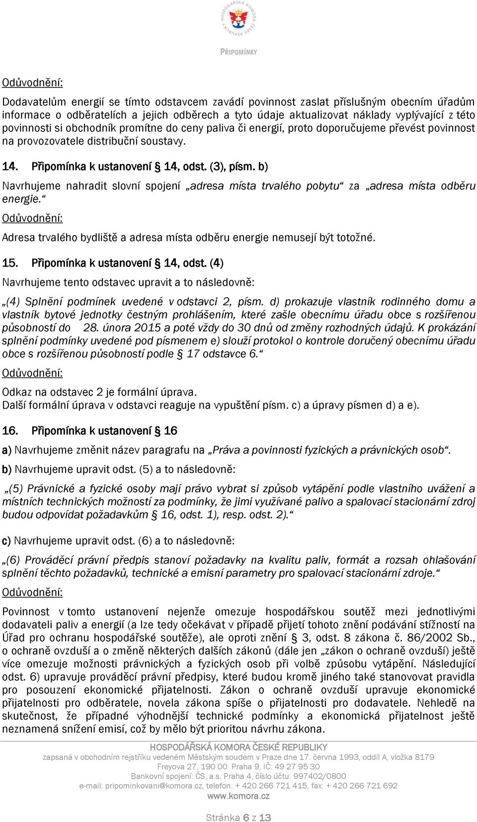 b) Navrhujeme nahradit slovní spojení adresa místa trvalého pobytu za adresa místa odběru energie. Adresa trvalého bydliště a adresa místa odběru energie nemusejí být totožné. 15.