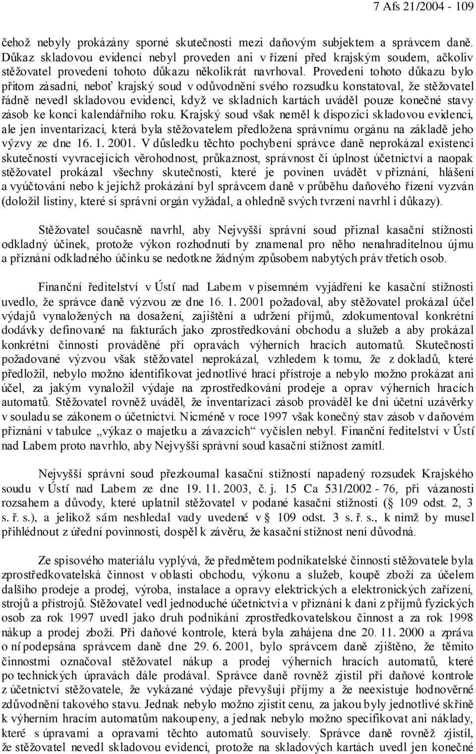 Provedení tohoto důkazu bylo přitom zásadní, neboť krajský soud v odůvodnění svého rozsudku konstatoval, že stěžovatel řádně nevedl skladovou evidenci, když ve skladních kartách uváděl pouze konečné