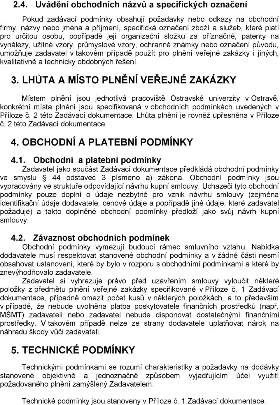 případě použít pro plnění veřejné zakázky i jiných, kvalitativně a technicky obdobných řešení. 3.