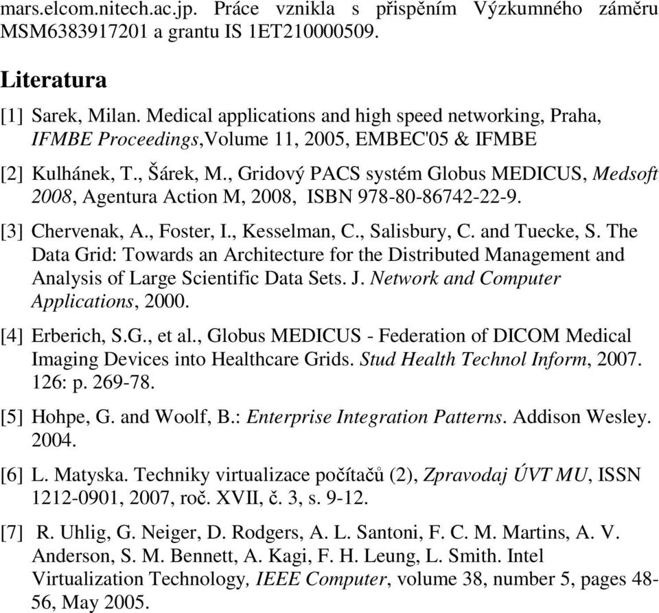 , Gridový PACS systém Globus MEDICUS, Medsoft 2008, Agentura Action M, 2008, ISBN 978-80-86742-22-9. [3] Chervenak, A., Foster, I., Kesselman, C., Salisbury, C. and Tuecke, S.