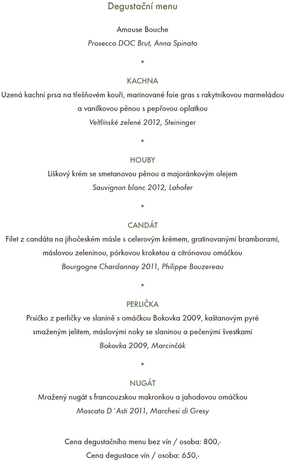 gratinovanými bramborami, máslovou zeleninou, pórkovou kroketou a citrónovou omáèkou Bourgogne Chardonnay 2011, Philippe Bouzereau PERLIÈKA Prsíèko z perlièky ve slaninì s omáèkou Bokovka 2009,