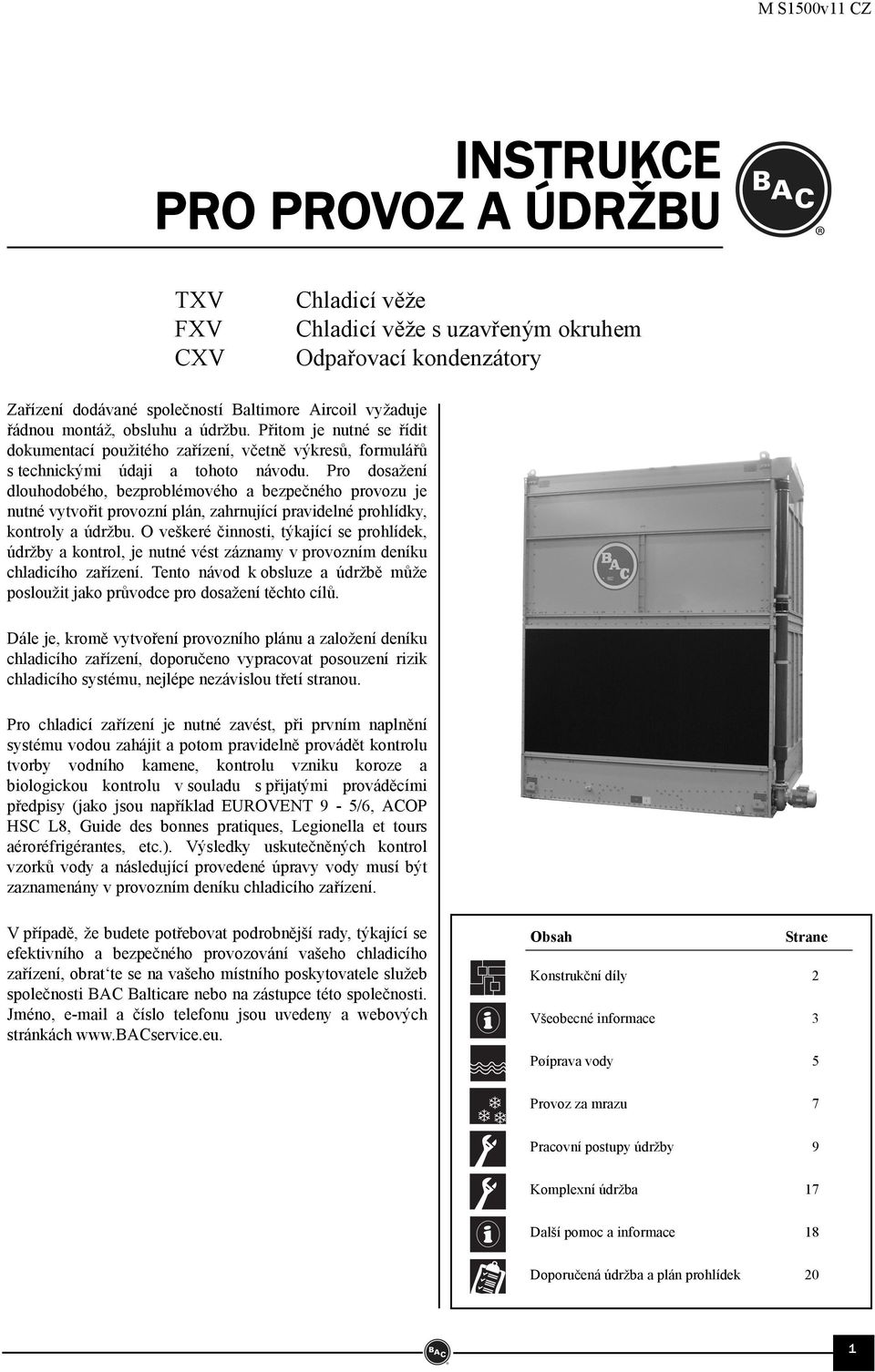 Pro dosažení dlouhodobého, bezproblémového a bezpečného provozu je nutné vytvořit provozní plán, zahrnující pravidelné prohlídky, kontroly a údržbu.