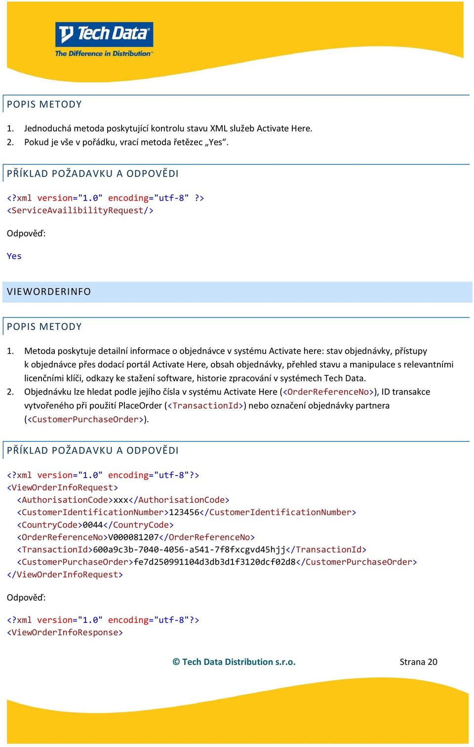 Metoda poskytuje detailní informace o objednávce v systému Activate here: stav objednávky, přístupy k objednávce přes dodací portál Activate Here, obsah objednávky, přehled stavu a manipulace s