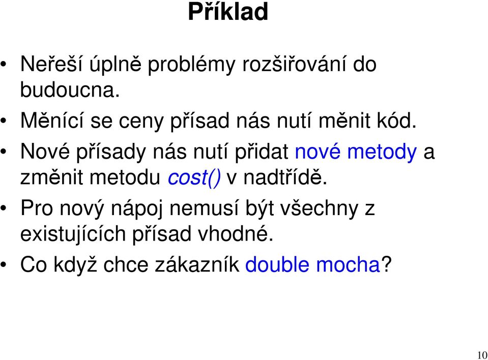 Nové přísady nás nutí přidat nové metody a změnit metodu cost() v