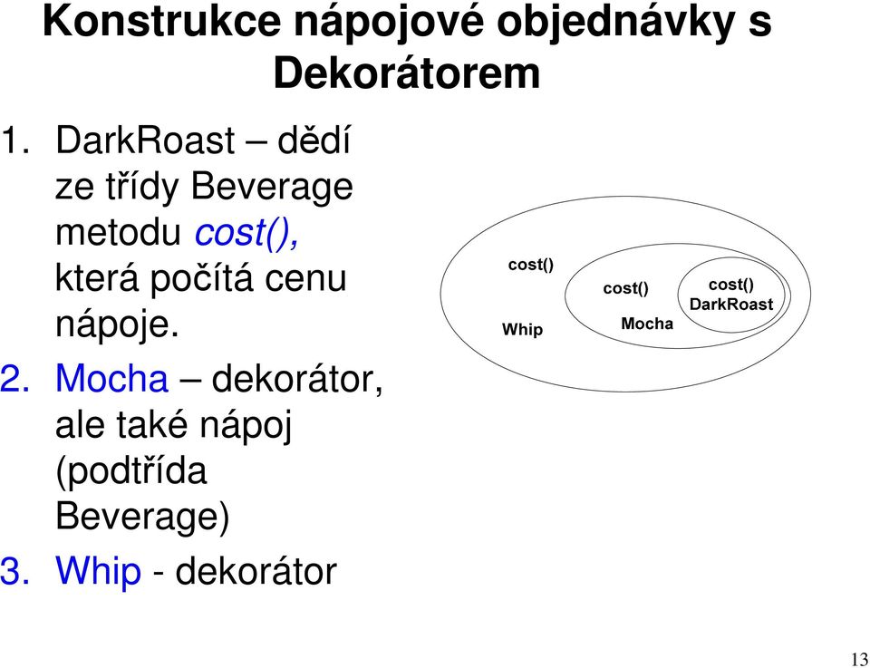 která počítá cenu nápoje. 2.