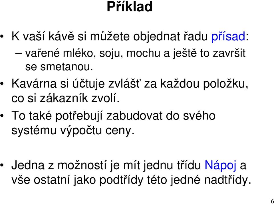 Kavárna si účtuje zvlášť za každou položku, co si zákazník zvolí.