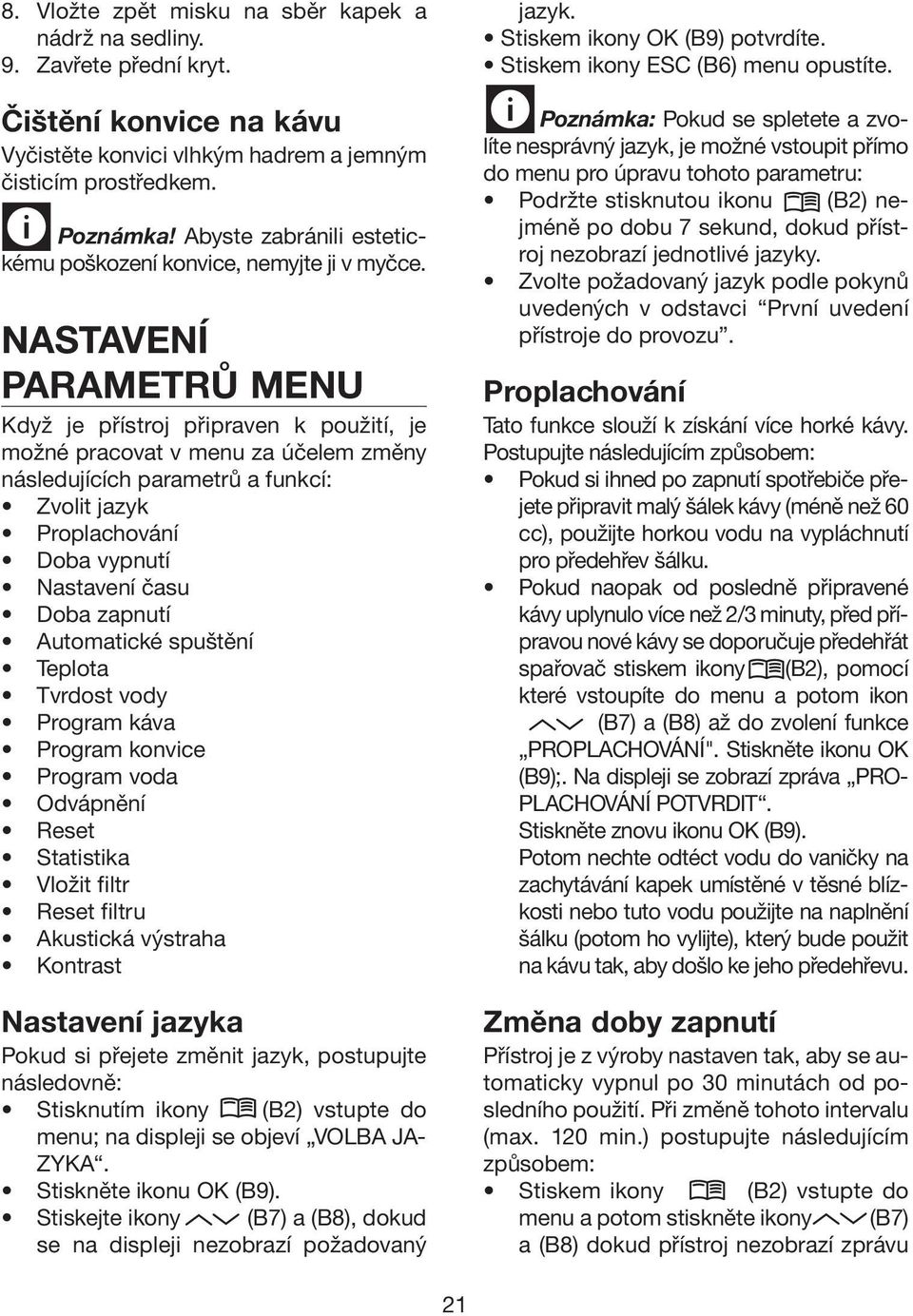 NASTAVENÍ PARAMETRŮ MENU Když je přístroj připraven k použití, je možné pracovat v menu za účelem změny následujících parametrů a funkcí: Zvolit jazyk Proplachování Doba vypnutí Nastavení času Doba