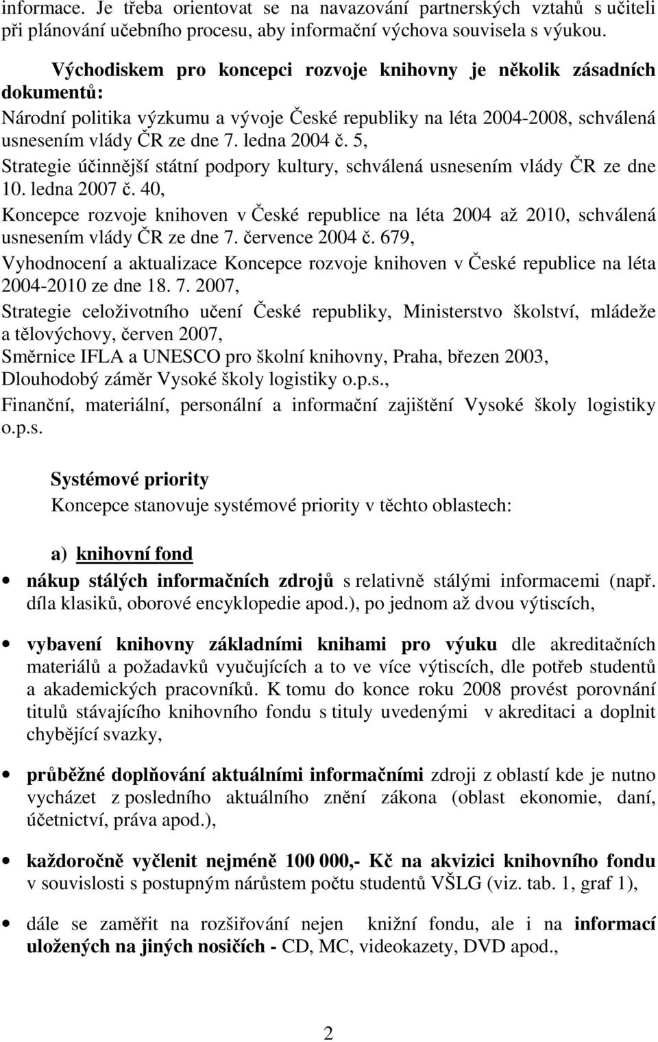 5, Strategie účinnější státní podpory kultury, schválená usnesením vlády ČR ze dne 10. ledna 2007 č.