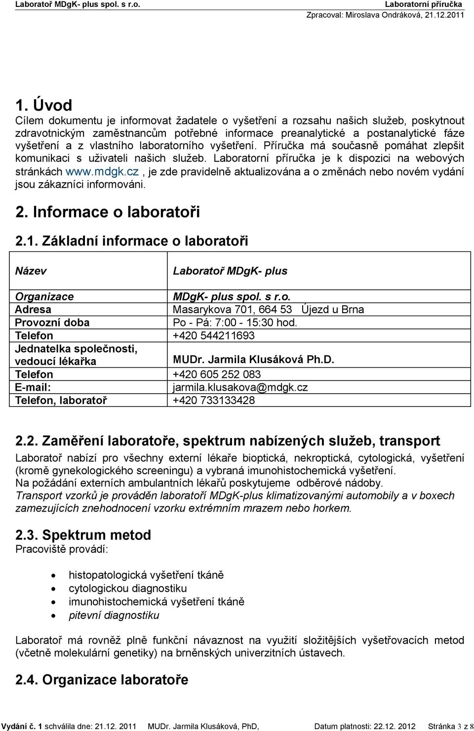 cz, je zde pravidelně aktualizována a o změnách nebo novém vydání jsou zákazníci informováni. 2. Informace o laboratoři 2.1.