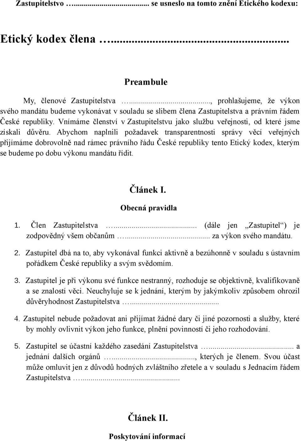 Vnímáme členství v Zastupitelstvu jako službu veřejnosti, od které jsme získali důvěru.