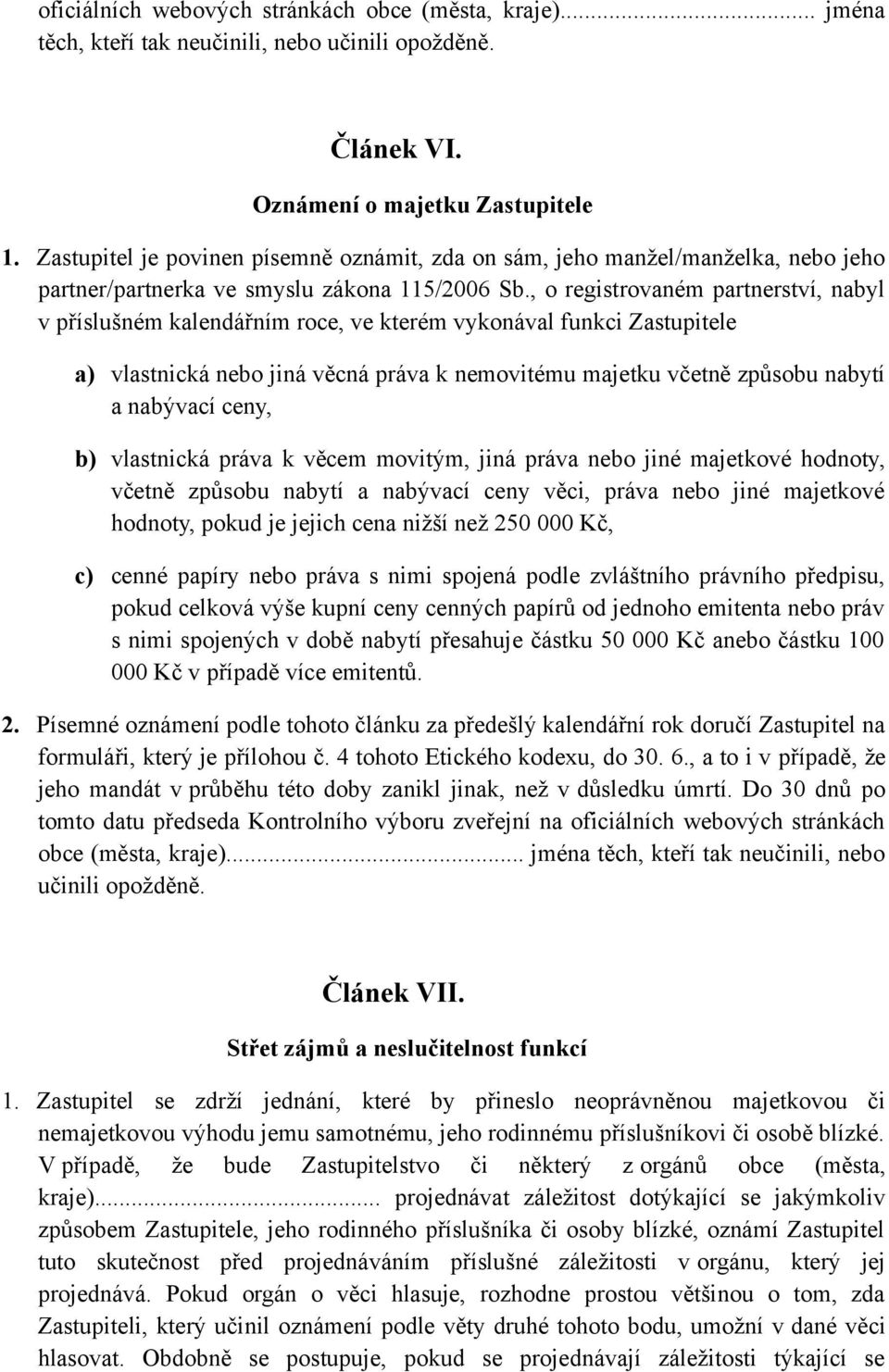 , o registrovaném partnerství, nabyl v příslušném kalendářním roce, ve kterém vykonával funkci Zastupitele a) vlastnická nebo jiná věcná práva k nemovitému majetku včetně způsobu nabytí a nabývací