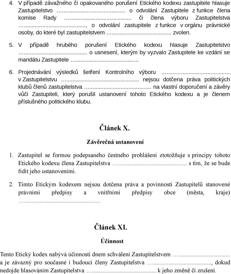 .. o usnesení, kterým by vyzvalo Zastupitele ke vzdání se mandátu Zastupitele... 6. Projednávání výsledků šetření Kontrolního výboru... v Zastupitelstvu.