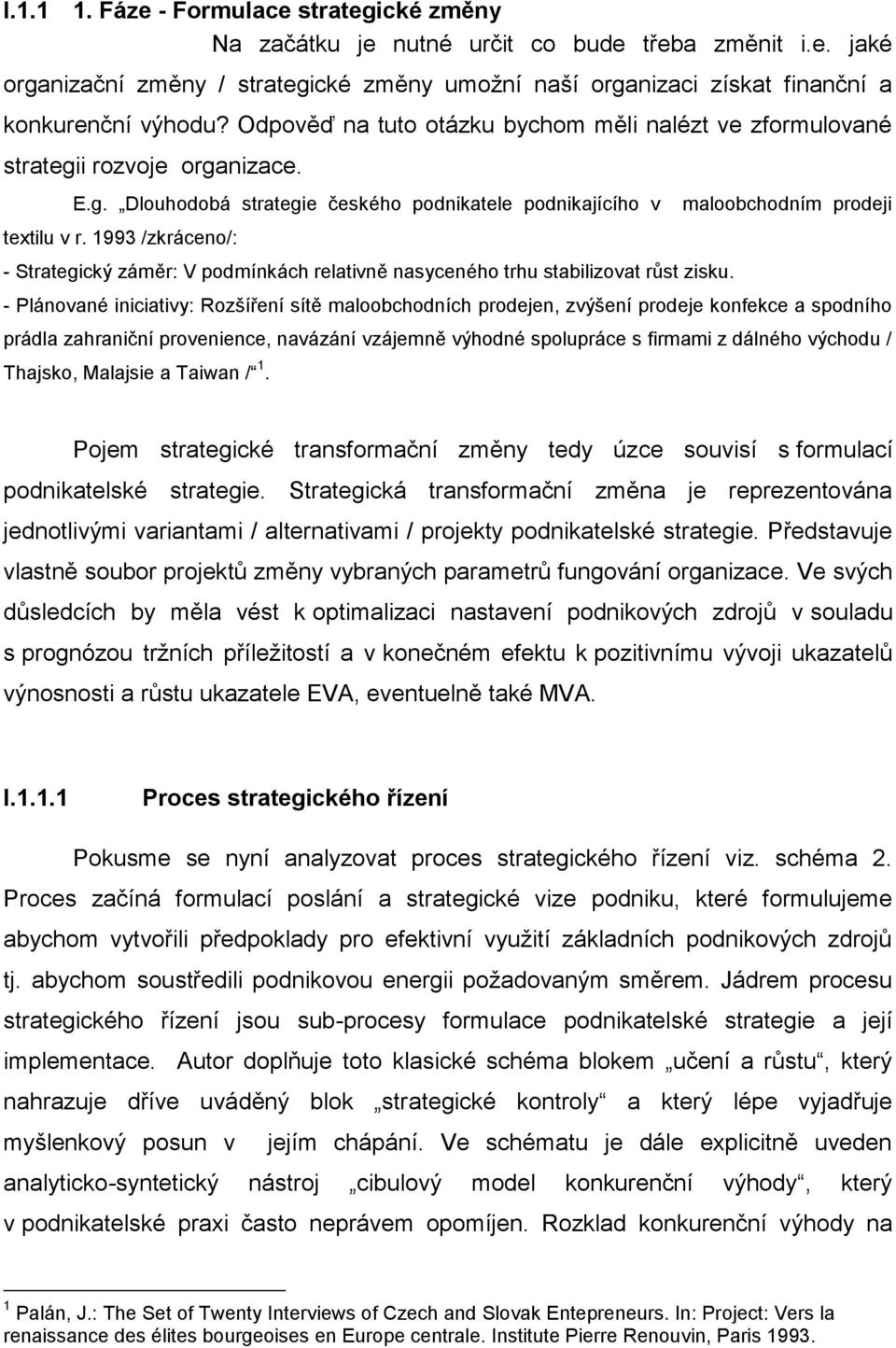 1993 /zkráceno/: - Strategický záměr: V podmínkách relativně nasyceného trhu stabilizovat růst zisku.