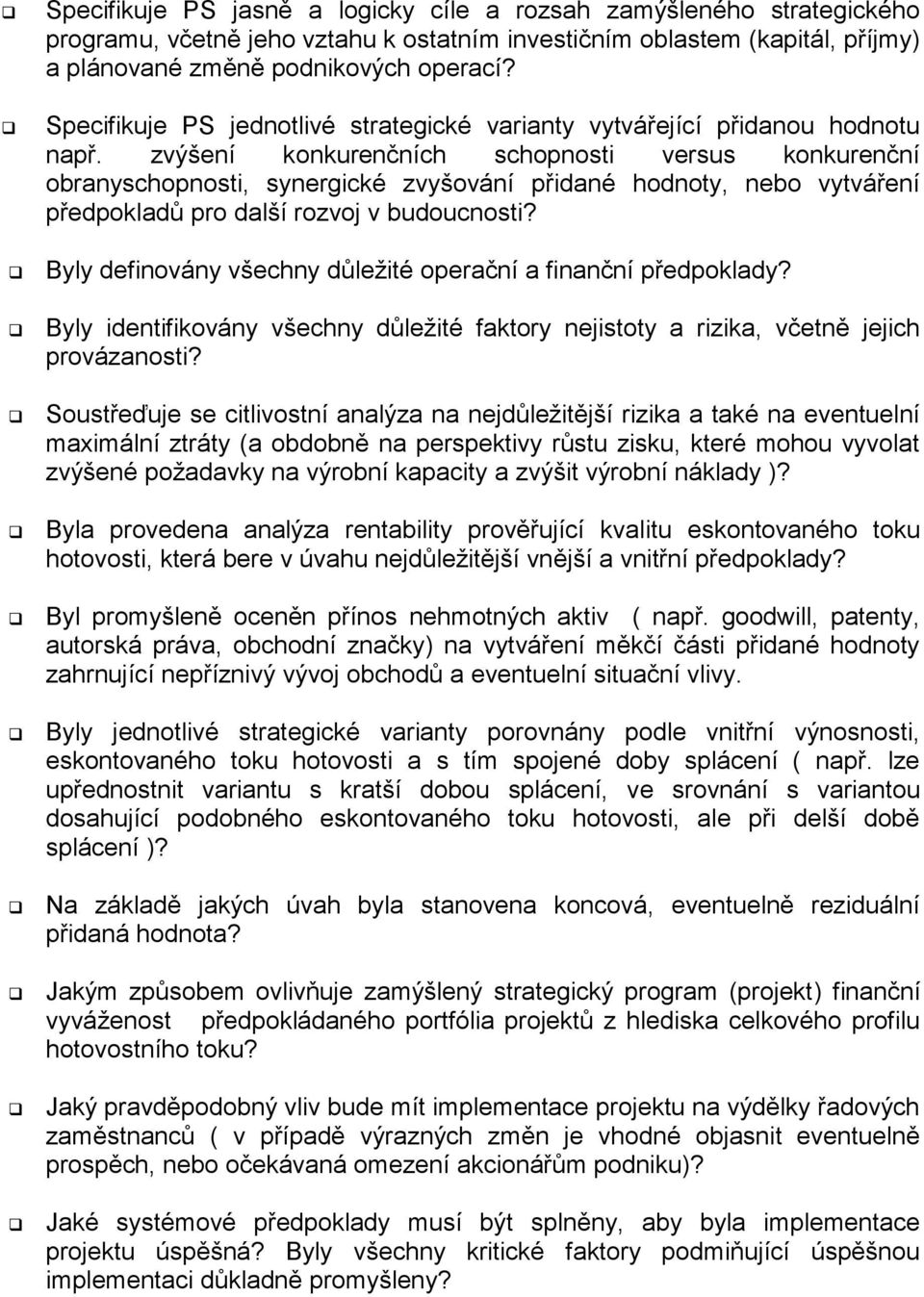 zvýšení konkurenčních schopnosti versus konkurenční obranyschopnosti, synergické zvyšování přidané hodnoty, nebo vytváření předpokladů pro další rozvoj v budoucnosti?