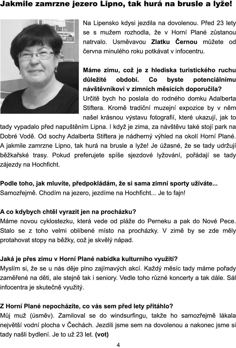 Co byste potenciálnímu návštěvníkovi v zimních měsících doporučila? Určitě bych ho poslala do rodného domku Adalberta Stiftera.