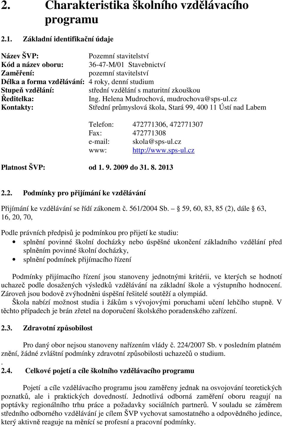 střední vzdělání s maturitní zkouškou Ředitelka: Ing. Helena Mudrochová, mudrochova@sps-ul.