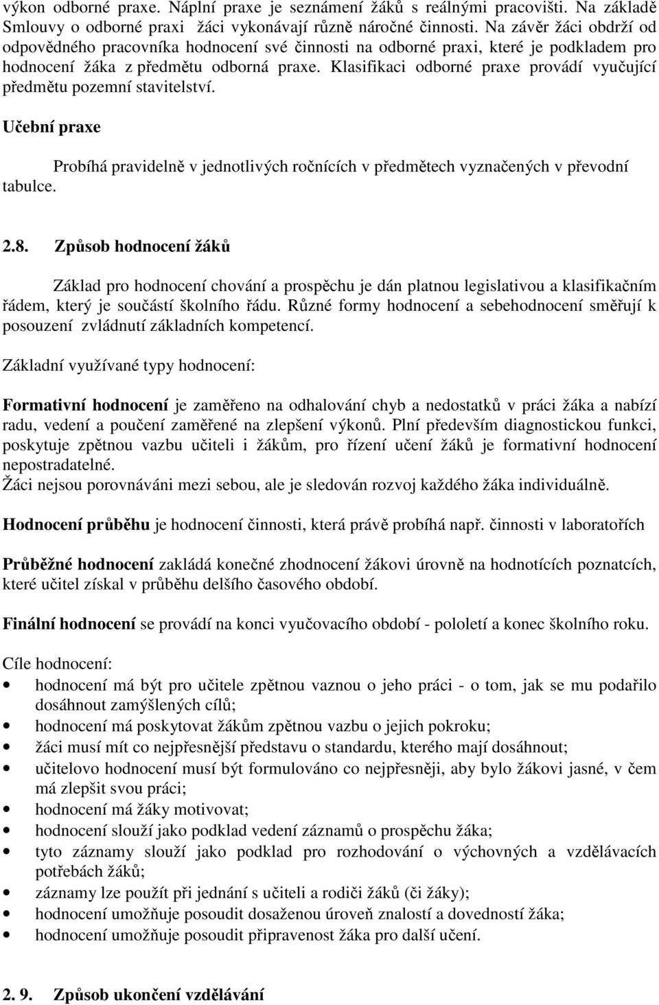 Klasifikaci odborné praxe provádí vyučující předmětu pozemní stavitelství. Učební praxe Probíhá pravidelně v jednotlivých ročnících v předmětech vyznačených v převodní tabulce. 2.8.