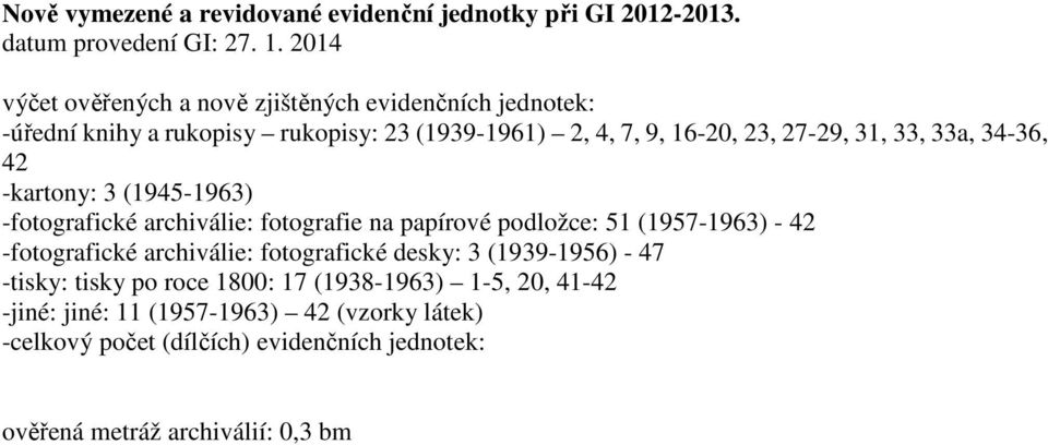 33a, 34-36, 42 -kartony: 3 (1945-1963) -fotografické archiválie: fotografie na papírové podložce: 51 (1957-1963) - 42 -fotografické archiválie: