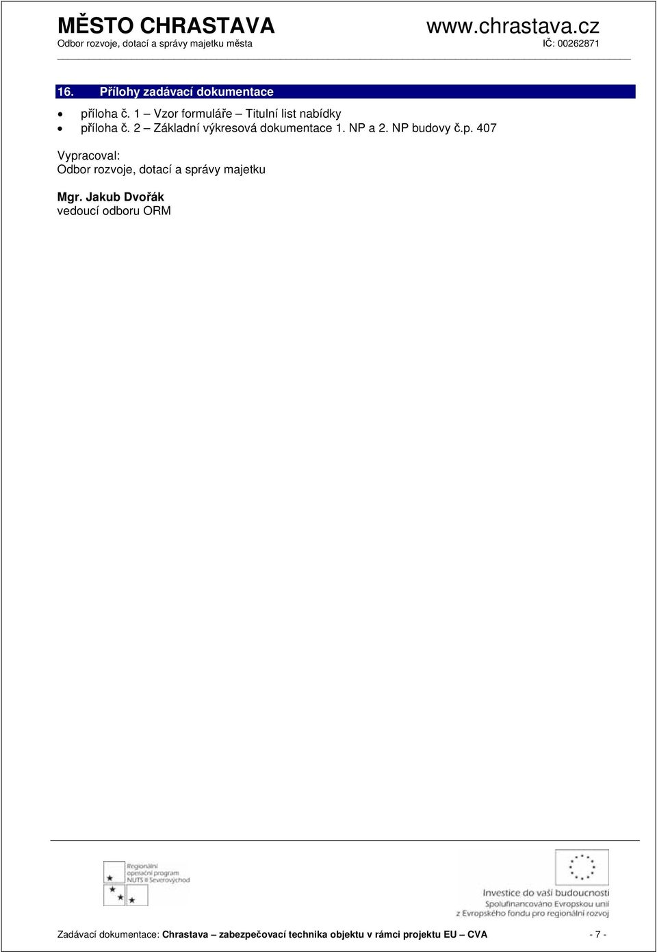 NP a 2. NP budovy č.p. 407 Vypracoval: Odbor rozvoje, dotací a správy majetku Mgr.