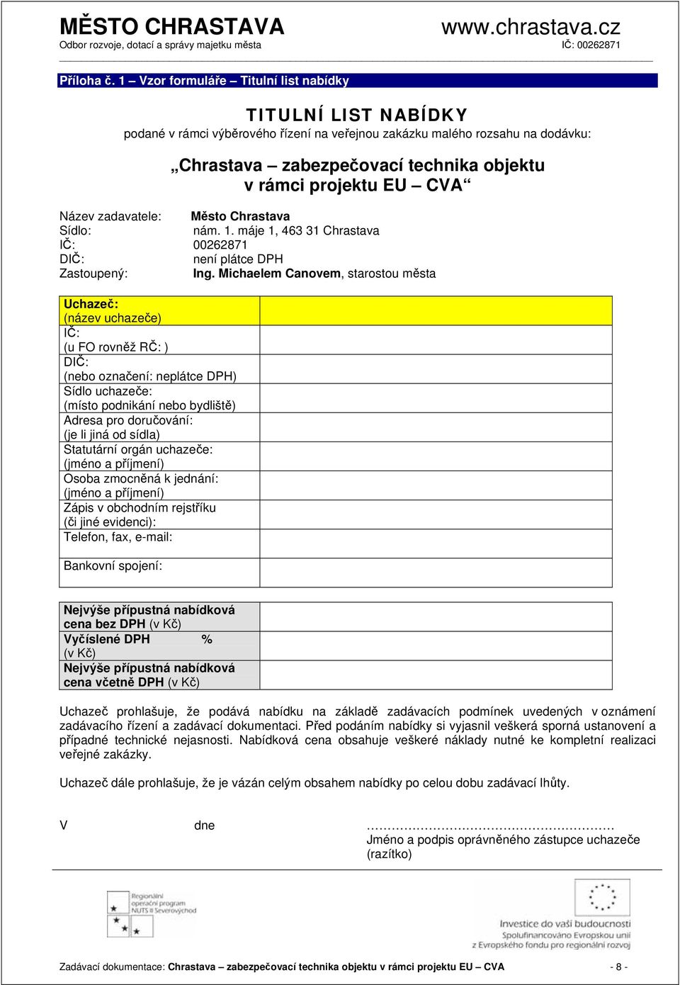 CVA Název zadavatele: Město Chrastava Sídlo: nám. 1. máje 1, 463 31 Chrastava IČ: 00262871 DIČ: není plátce DPH Zastoupený: Ing.