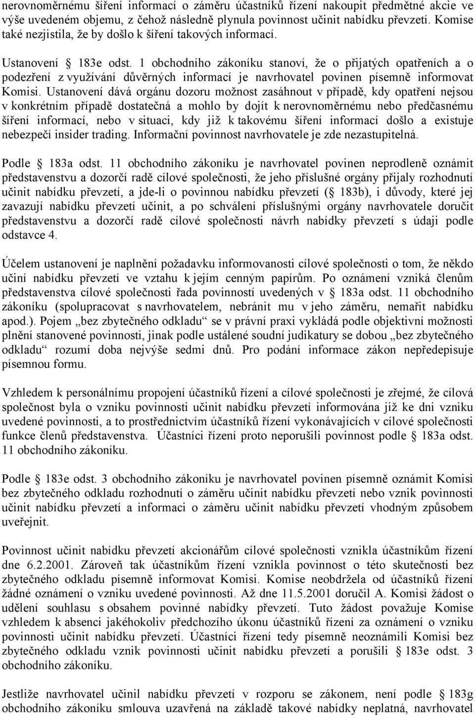 1 obchodního zákoníku stanoví, že o přijatých opatřeních a o podezření z využívání důvěrných informací je navrhovatel povinen písemně informovat Komisi.