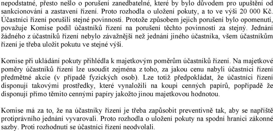 Jednání žádného z účastníků řízení nebylo závažnější než jednání jiného účastníka, všem účastníkům řízení je třeba uložit pokutu ve stejné výši.