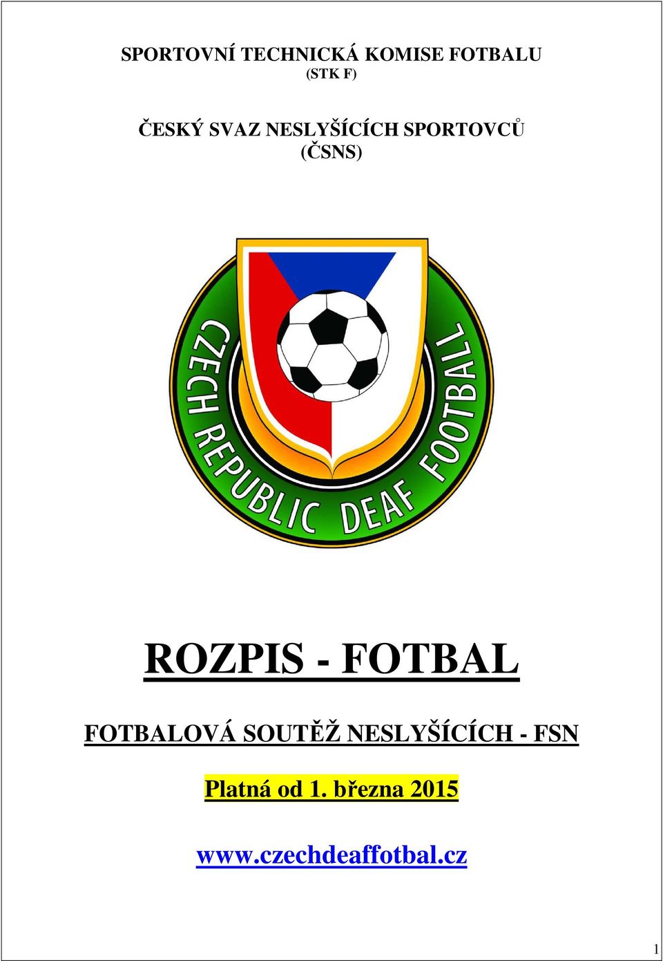 ROZPIS - FOTBAL FOTBALOVÁ SOUTĚŽ NESLYŠÍCÍCH