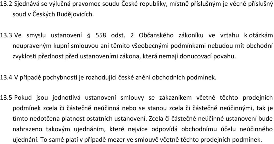 13.4 V případě pochybností je rozhodující české znění obchodních podmínek. 13.