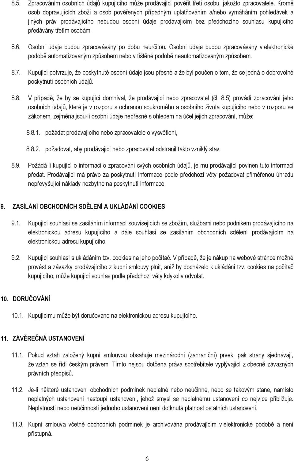 předávány třetím osobám. 8.6. Osobní údaje budou zpracovávány po dobu neurčitou.