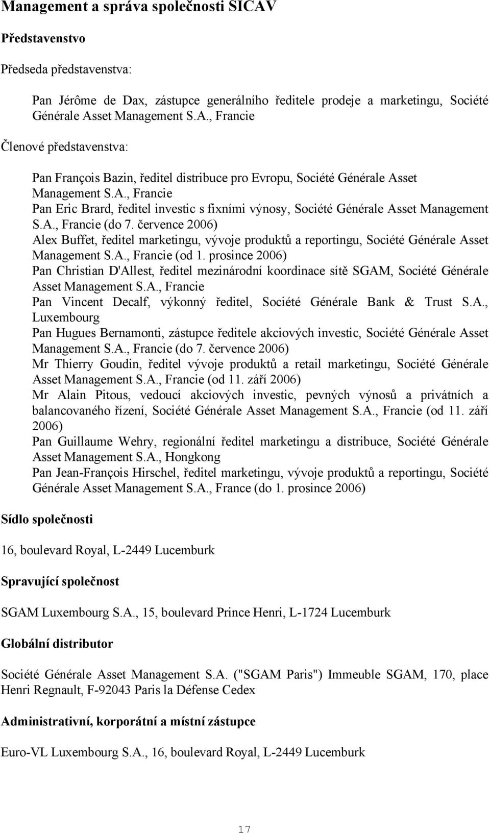 července 2006) Alex Buffet, ředitel marketingu, vývoje produktů a reportingu, Société Générale Asset Management S.A., Francie (od 1.