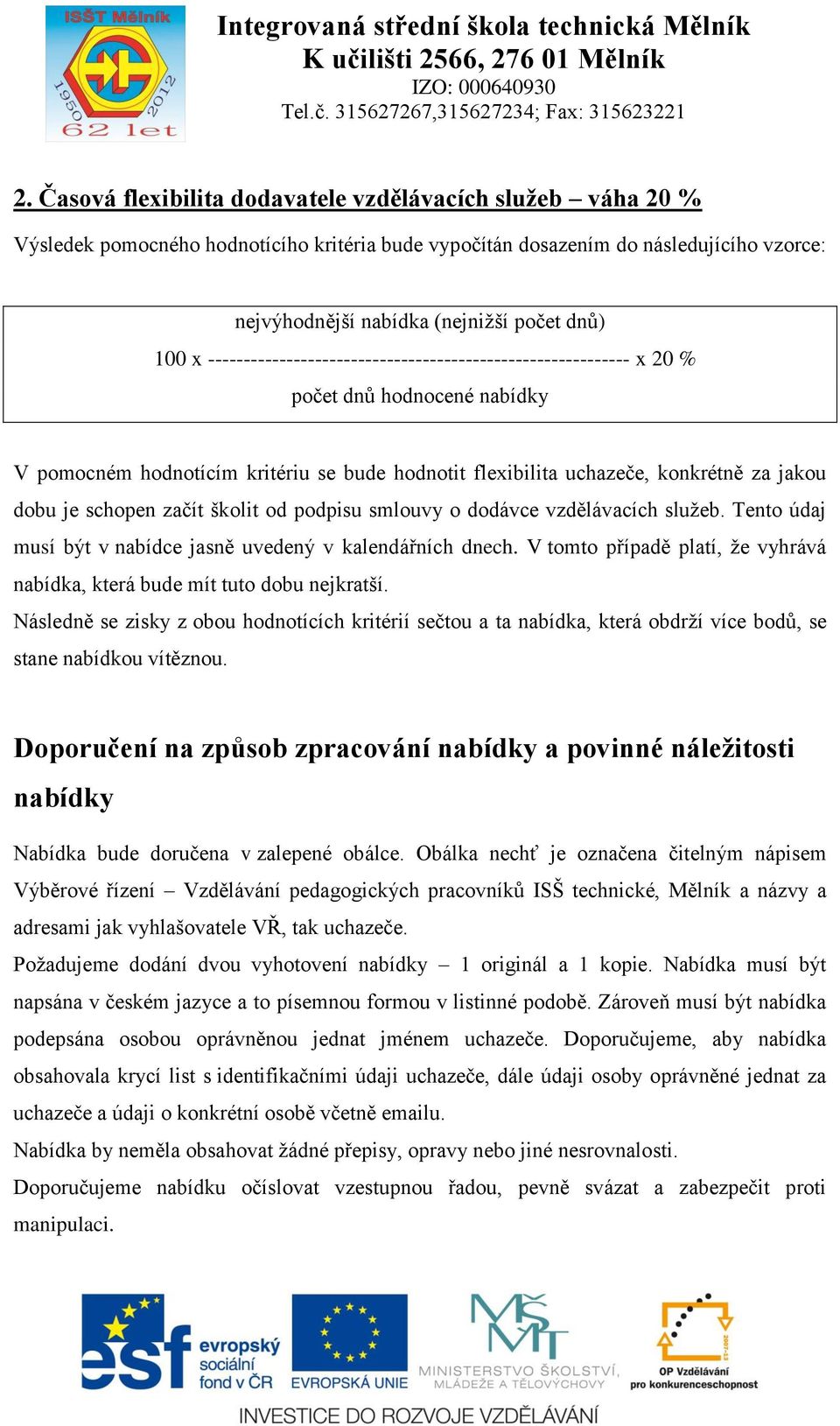 schopen začít školit od podpisu smlouvy o dodávce vzdělávacích služeb. Tento údaj musí být v nabídce jasně uvedený v kalendářních dnech.